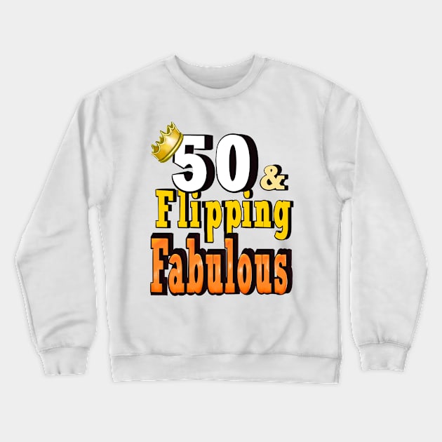 50 years old and flipping fabulous fifty years old 1974 Its my birthday Crewneck Sweatshirt by Artonmytee